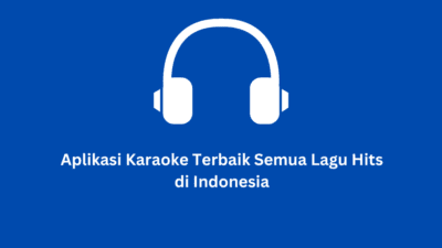 Aplikasi Karaoke Terbaik Semua Lagu Hits di Indonesia