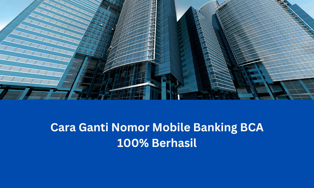 Cara Ganti Nomor Mobile Banking BCA 100% Berhasil