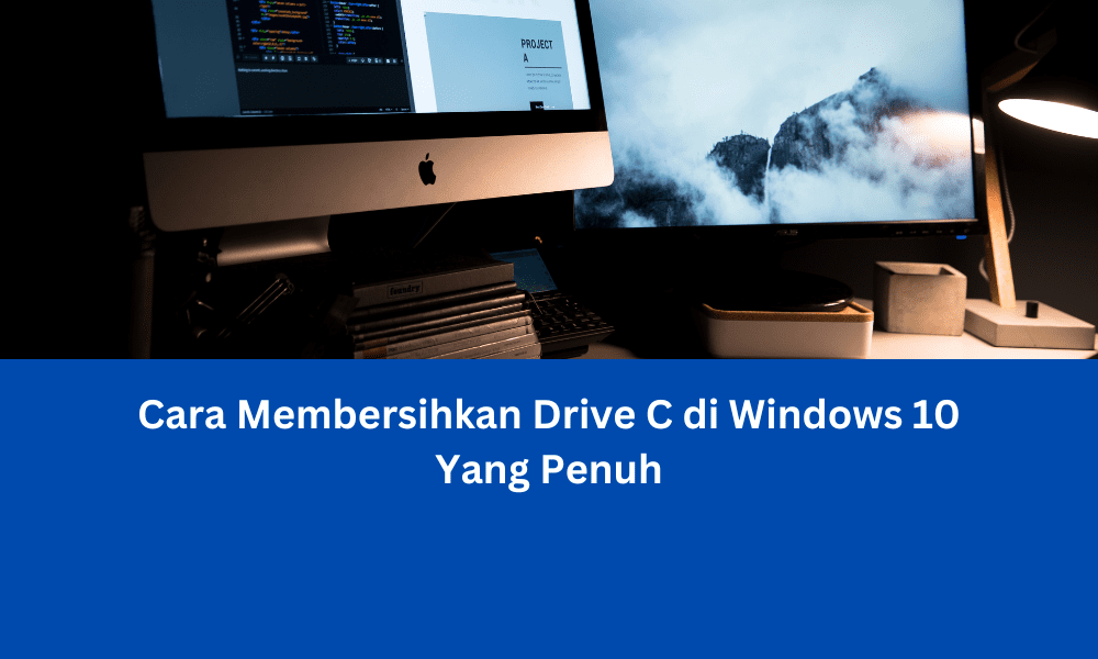 Cara Membersihkan Drive C di Windows 10 Yang Penuh