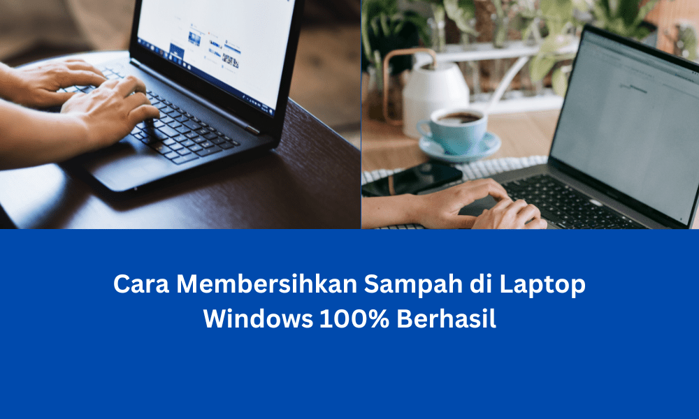 Cara Membersihkan Sampah di Laptop Windows 100% Berhasil