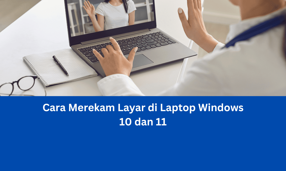 Cara Merekam Layar di Laptop Windows 10 dan 11