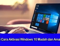 6 Cara Aktivasi Windows 10 dengan Mudah dan Aman