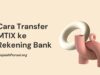 Panduan Cara Transfer MTIX ke Rekening Bank Lokal