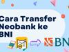 Cara Transfer Neobank ke BNI