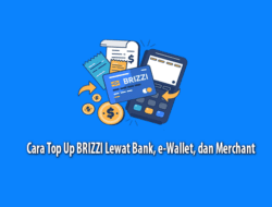 Cara Top Up BRIZZI Lewat Bank, e-Wallet, dan Merchant