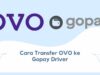 Cara Transfer OVO ke Gopay Driver, Cepat dan Dijamin Sampai!
